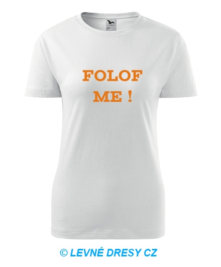 Dámské tričko Folof me !