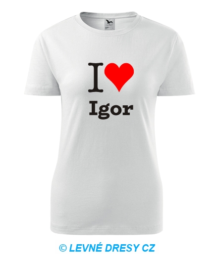 Dámské tričko I love Igor