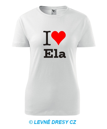 Dámské tričko I love Ela