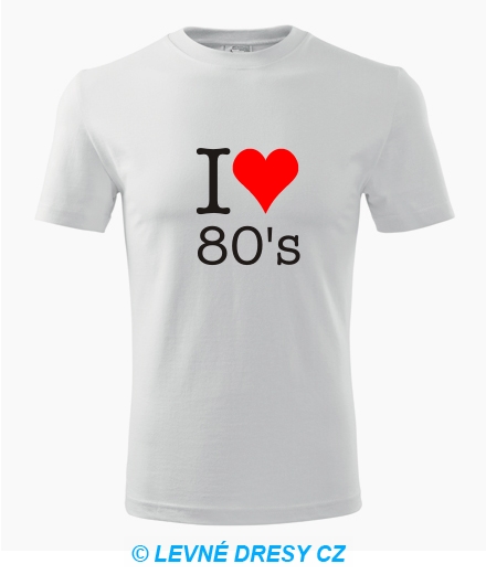 Tričko I love 80s