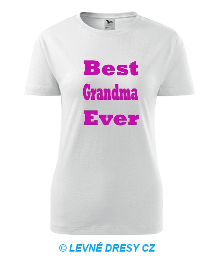 Dámské tričko Best Grandma Ever - Trička pro rodinu