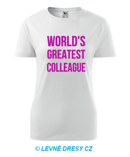 Dámské tričko Worlds Greatest Colleague